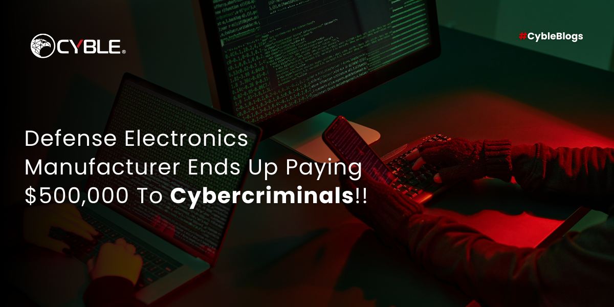 Defense Electronics Manufacturer Ends Up Paying $500,000 To Cybercriminals!!
