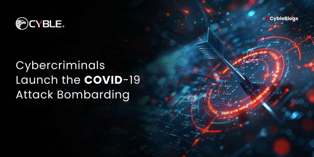 Cybercriminals Launch the COVID-19 Attack Bombarding