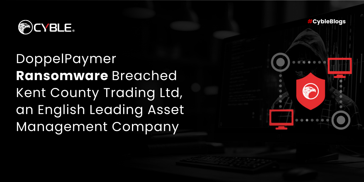 DoppelPaymer Ransomware Breached Kent County Trading Ltd, an English Leading Asset Management Company