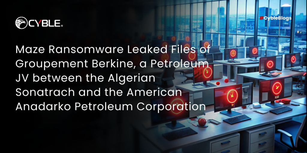 Maze Ransomware Leaked Files of Groupement Berkine, a Petroleum JV between the Algerian Sonatrach and the American Anadarko Petroleum Corporation