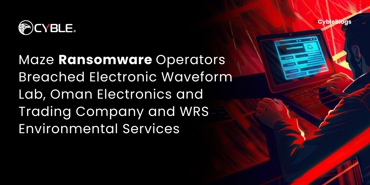 Maze Ransomware Operators Breached Electronic Waveform Lab, Oman Electronics and Trading Company and WRS Environmental Services