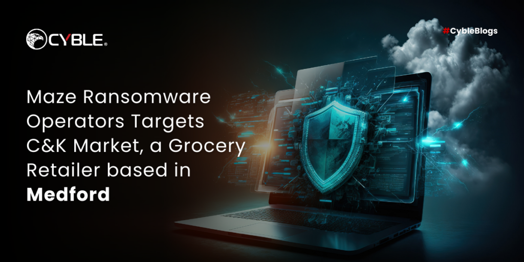 Maze Ransomware Operators Targets C&K Market, a Grocery Retailer based in Medford
