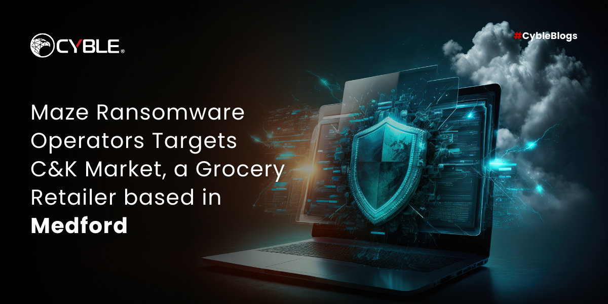 Maze Ransomware Operators Targets C&K Market, a Grocery Retailer based in Medford