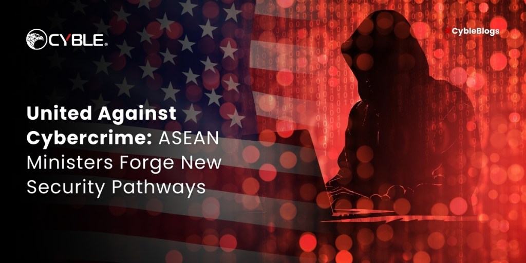 Cyble United Against Cybercrime: ASEAN Ministers Forge New Security Pathways