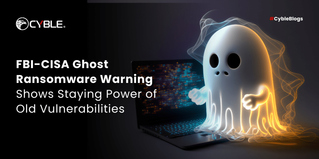 Cyble FBI-CISA Ghost Ransomware Warning Shows Staying Power of Old Vulnerabilities