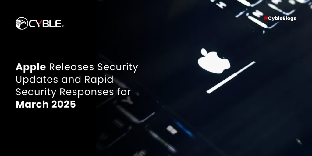 Cyble Apple Releases Security Updates and Rapid Security Responses for March 2025