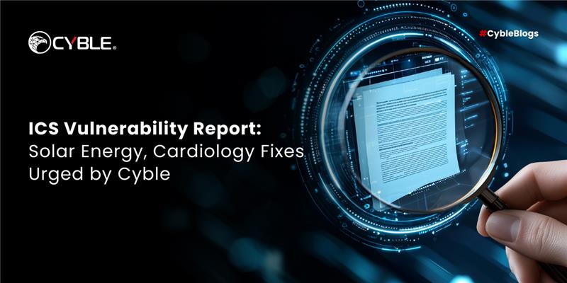 Cyble ICS Vulnerability Report: Solar Energy, Cardiology Fixes Urged by Cyble