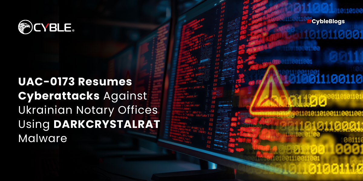 Cyble UAC-0173 Resumes Cyberattacks Against Ukrainian Notary Offices Using DARKCRYSTALRAT Malware