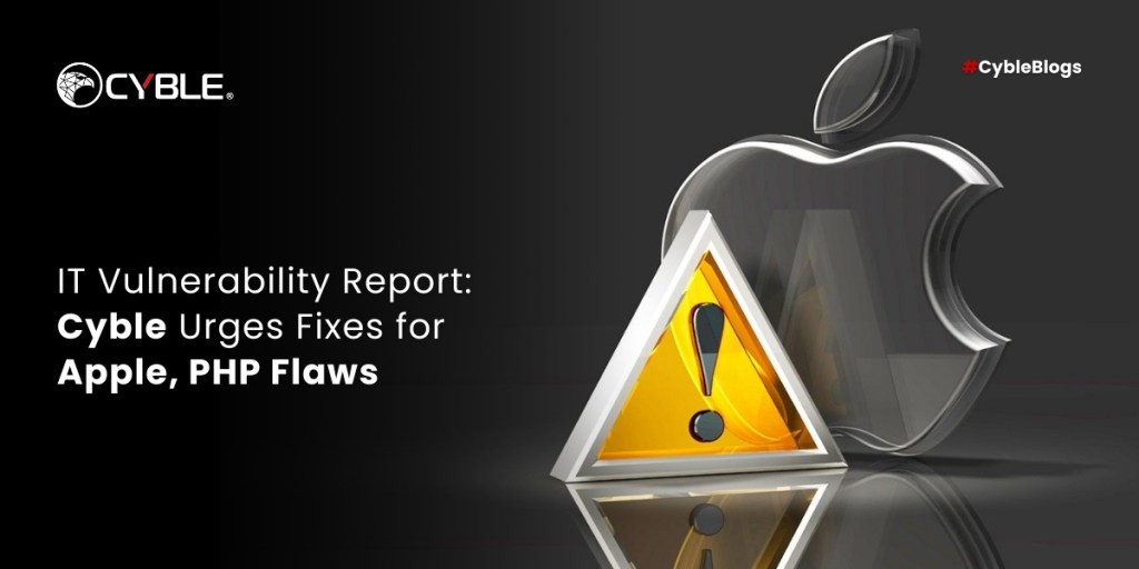 Cyble IT Vulnerability Report: Cyble Urges Fixes for Apple, PHP Flaws