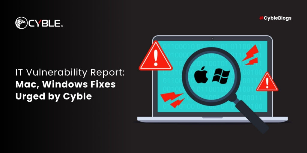 Cyble IT Vulnerability Report: Mac, Windows Fixes Urged by Cyble