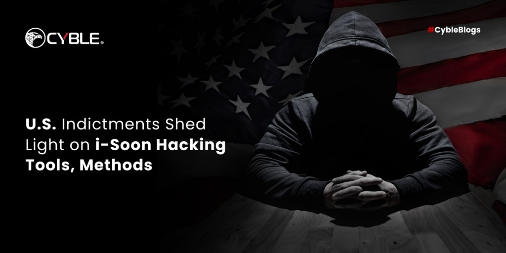 Cyble U.S. Indictments Shed Light on i-Soon Hacking Tools, Methods