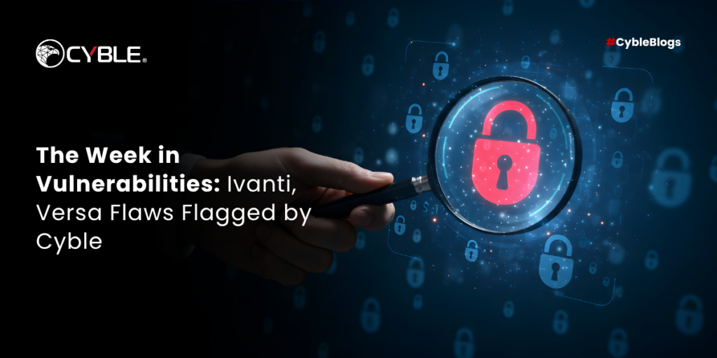 Cyble The Week in Vulnerabilities: Ivanti, Versa Flaws Flagged by Cyble