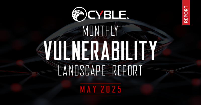 Cyble Monthly Vulnerability Landscape Report