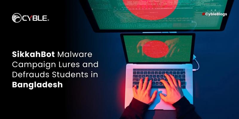 Cyble SikkahBot Malware Campaign Lures and Defrauds Students in Bangladesh